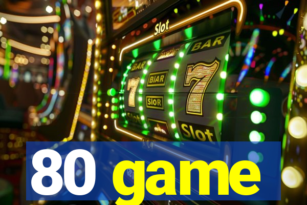 80 game